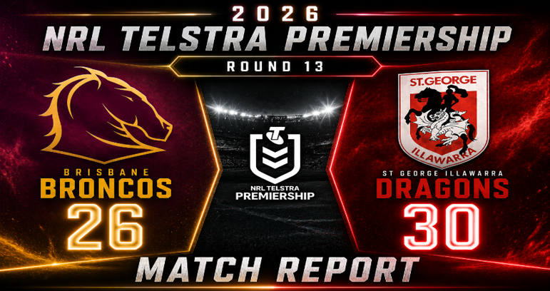 2026 NRL Telstra Premiership Round 13 Bronocs vs Dragons