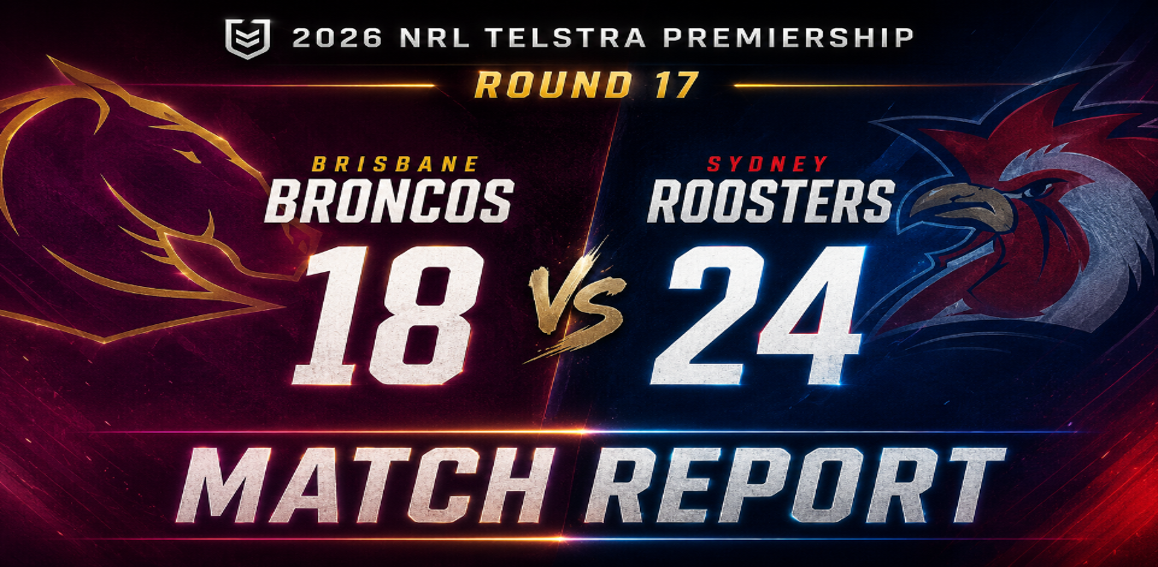 Broncos vs Roosters Round 17 match report